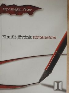 Siposhegyi Péter - Elmúlt jövőnk történelme [antikvár]