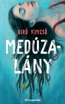Biró Kincső - Medúzalány [eKönyv: epub, mobi]