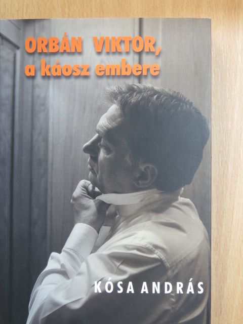 Kósa András - Orbán Viktor, a káosz embere [antikvár]
