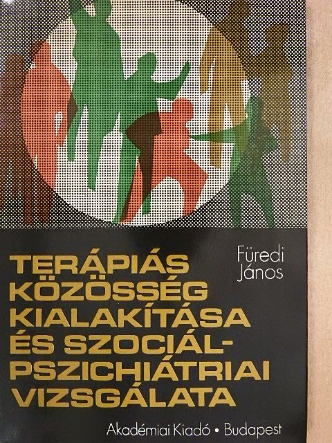 Füredi János - Terápiás közösség kialakítása és szociálpszichiátriai vizsgálata [antikvár]