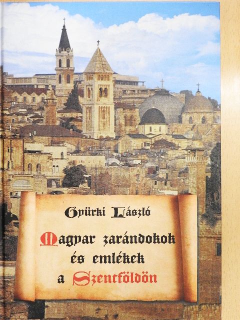 Gyürki László - Magyar zarándokok és emlékek a Szentföldön [antikvár]