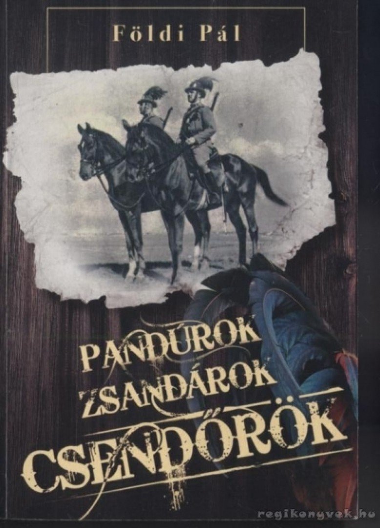 FÖLDI PÁL - Pandúrok, zsandárok, csendőrök [antikvár]
