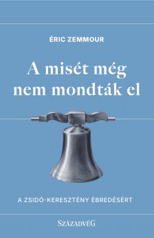 Éric Zemmour - A misét még nem mondták el