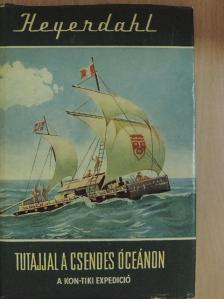 Thor Heyerdahl - Tutajjal a Csendes-óceánon [antikvár]