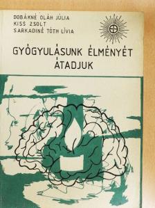Dobákné Oláh Júlia - Gyógyulásunk élményét átadjuk [antikvár]