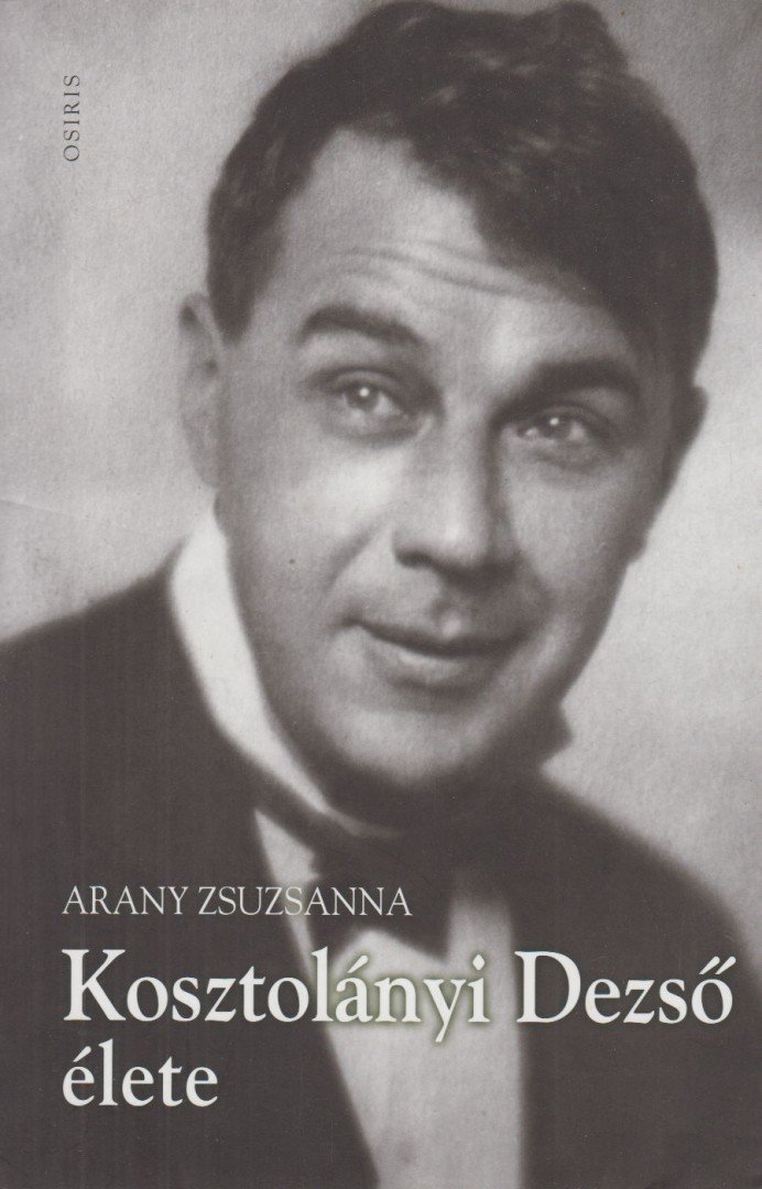 Arany Zsuzsanna - Kosztolányi Dezső élete [antikvár]