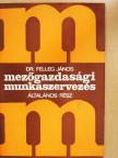 Dr. Felleg János - Mezőgazdasági munkaszervezés [antikvár]