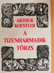 Arthur Koestler - A tizenharmadik törzs [antikvár]