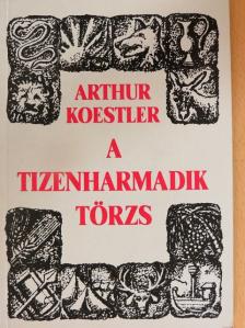 Arthur Koestler - A tizenharmadik törzs [antikvár]