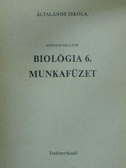 Asztalos Gyuláné - Biológia munkafüzet 6. [antikvár]