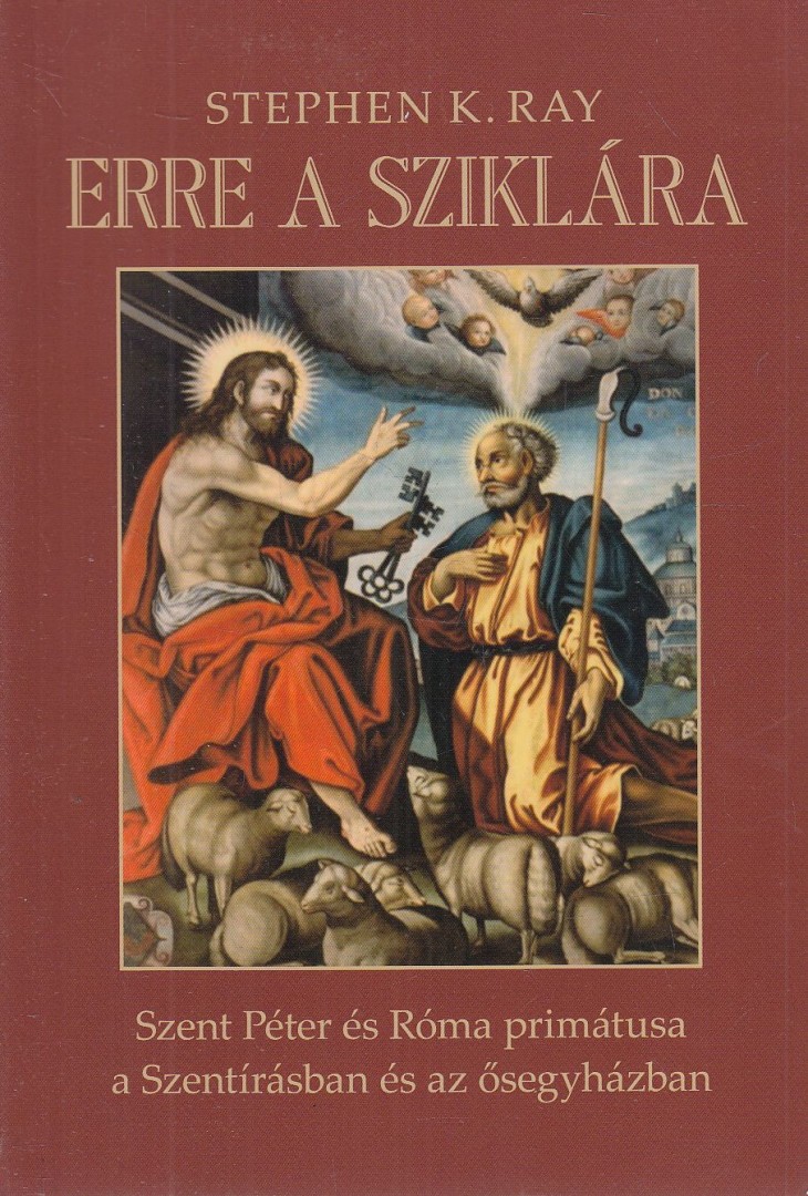 Stephen K. Ray - Erre a sziklára [antikvár]