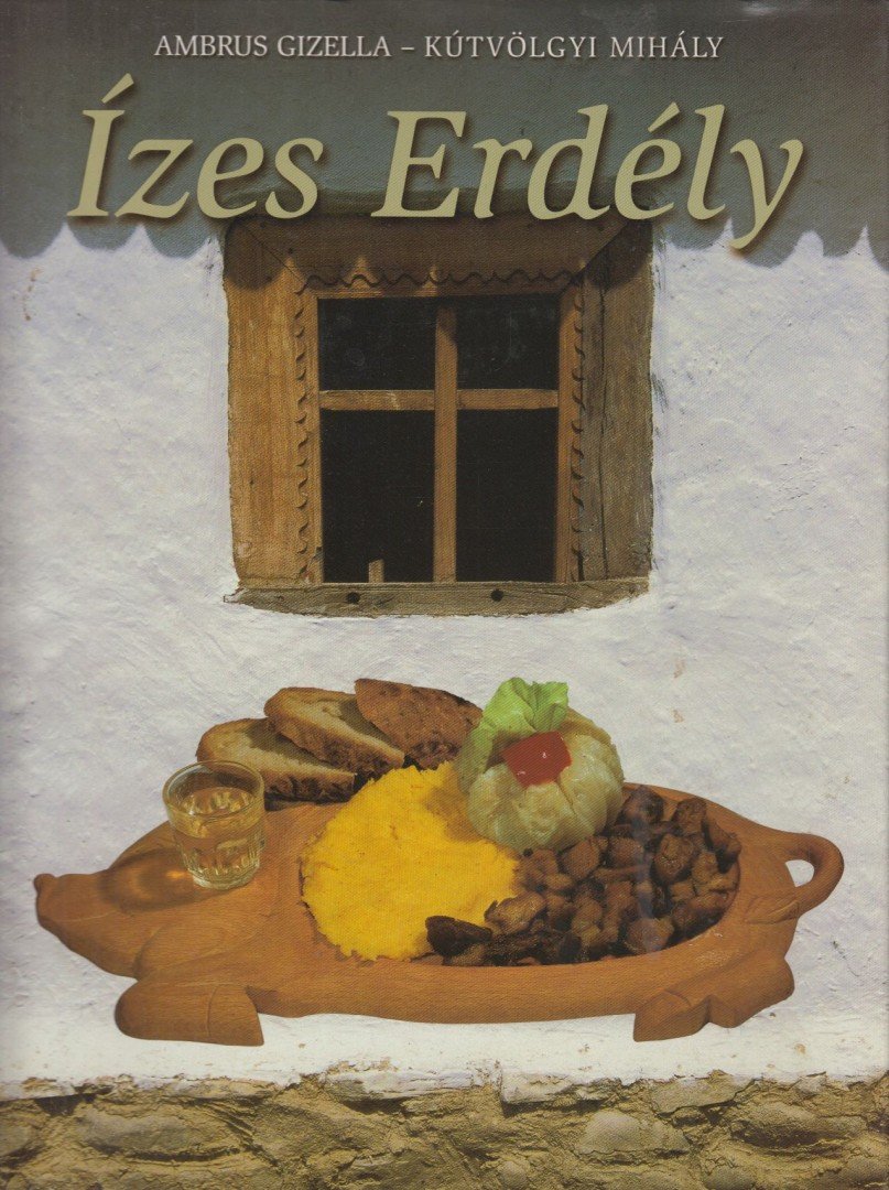 Kútvölgyi Mihály, Ambrus Gizella - Ízes Erdély [antikvár]