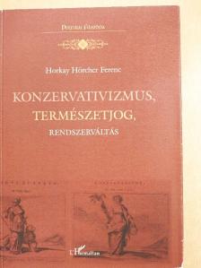 Horkay Hörcher Ferenc - Konzervativizmus, természetjog, rendszerváltás [antikvár]