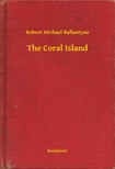 BALLANTYNE, ROBERT MICHAEL - The Coral Island [eKönyv: epub, mobi]