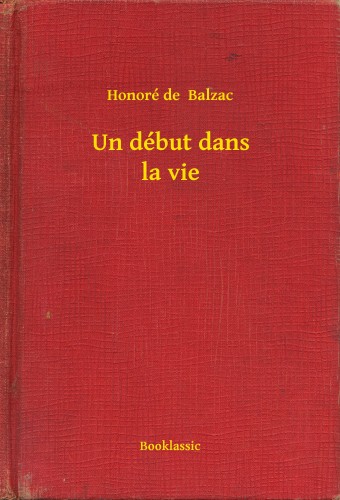 Honoré de Balzac - Un début dans la vie [eKönyv: epub, mobi]