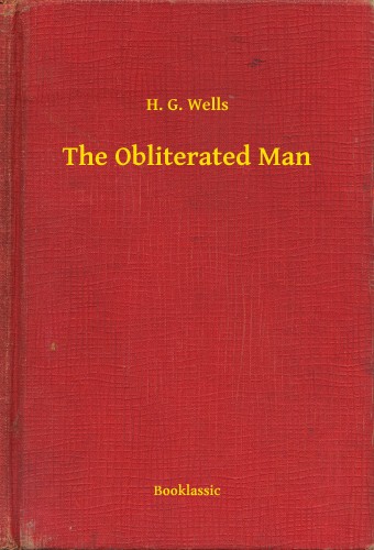 H. G. Wells - The Obliterated Man [eKönyv: epub, mobi]