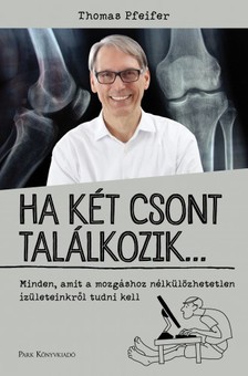 Pfeifer, Thomas - Ha két csont találkozik... - Minden, amit a mozgáshoz nélkülözhetetlen ízületeinkről tudni kell [eKönyv: epub, mobi]