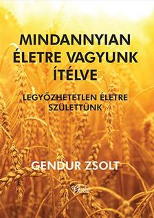 Gendur Zsolt - Mindannyian életre vagyunk ítélve