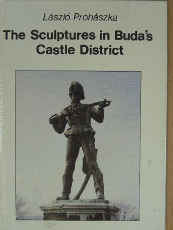 László Prohászka - The Sculptures in Buda's Castle District [antikvár]