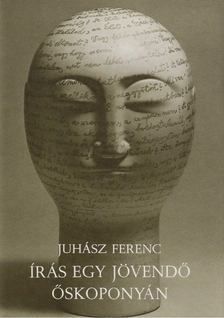 JUHÁSZ FERENC - Írás egy jövendő őskoponyán [antikvár]