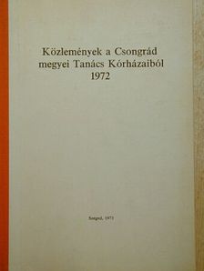 Dr. Berényi Imre - Közlemények a Csongrád megyei Tanács Kórházaiból 1972 [antikvár]