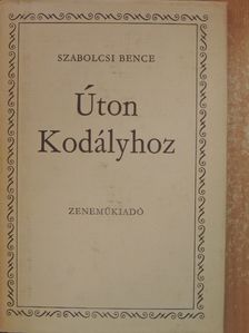 Szabolcsi Bence - Úton Kodályhoz [antikvár]