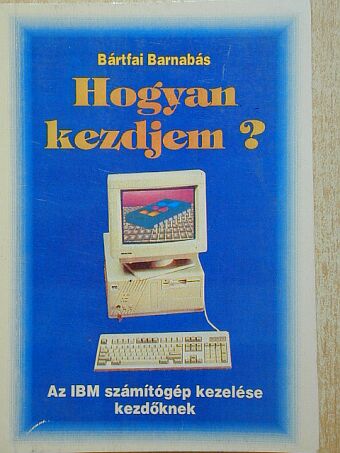Bártfai Barnabás - Hogyan kezdjem? [antikvár]