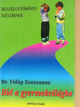 Dr. Fülöp Zsuzsanna - Híd a gyermekvilágba [antikvár]
