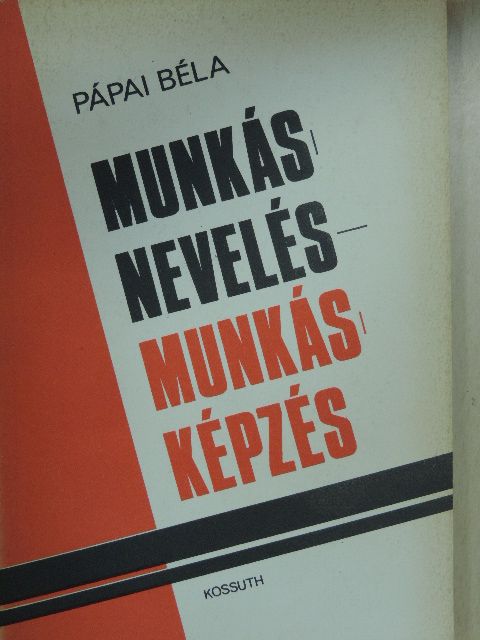 Pápai Béla - Munkásnevelés - munkásképzés [antikvár]