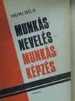 Pápai Béla - Munkásnevelés - munkásképzés [antikvár]