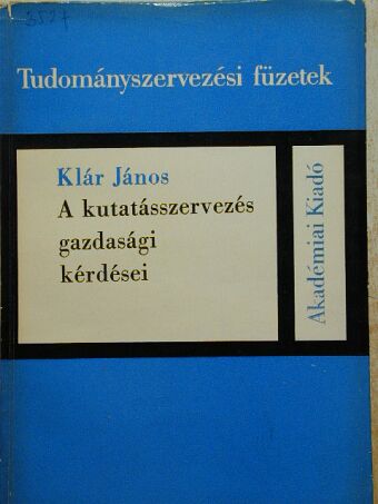 Klár János - A kutatásszervezés gazdasági kérdései [antikvár]