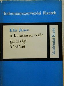 Klár János - A kutatásszervezés gazdasági kérdései [antikvár]