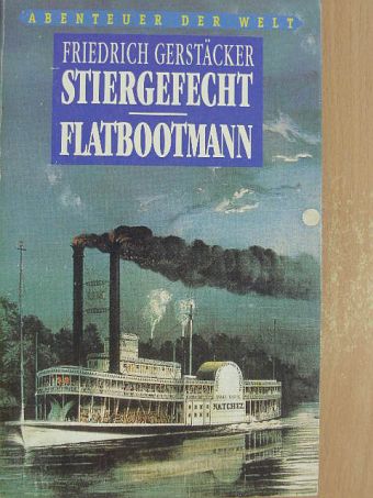 Friedrich Gerstäcker - Stiergefecht/Flatbootmann [antikvár]