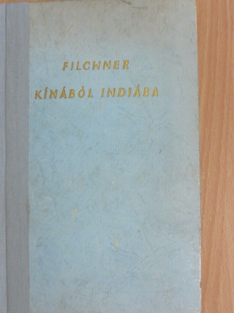 Wilhelm Filchner - Kínából Indiába [antikvár]