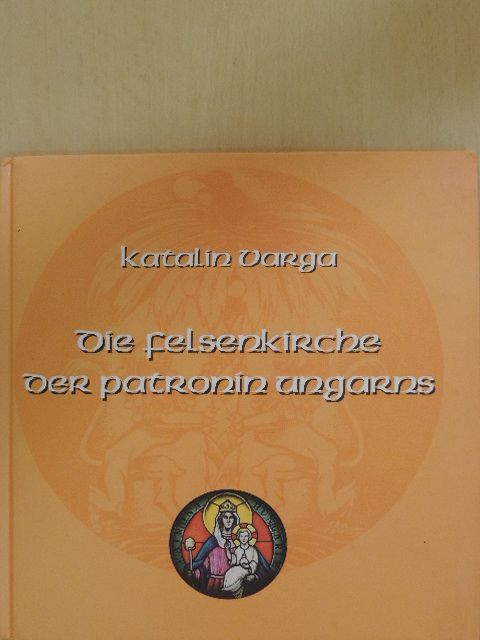 Katalin Varga - Die felsenkirche der patronin Ungarns [antikvár]