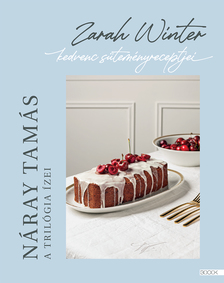 Náray Tamás - A trilógia ízei - Zarah Winter kedvenc süteményreceptjei