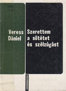 VERESS DÁNIEL - Szerettem a sötétet és a szélzúgást [antikvár]