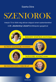 Szarka Dóra - SZENIOROK - Interjúk 70 év fölött még aktívan dolgozó ismert szakemberekkel & Dr. Jászberényi József felnőttképzési igazgatóval [eKönyv: epub, mobi]