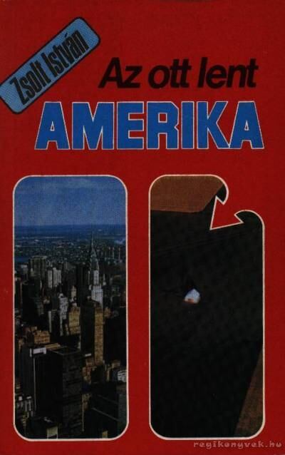 ZSOLT ISTVÁN - Az ott lent Amerika [antikvár]