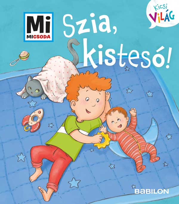 Andrea Weller-Essers - Mi MICSODA Kicsi világ 6. - Szia, kistesó!