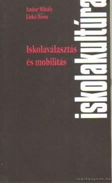 Andor Mihály, Liskó Ilona - Iskolaválasztás és mobilitás [antikvár]