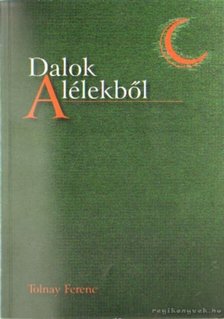 Tolnay Ferenc - Dalok a lélekből [antikvár]