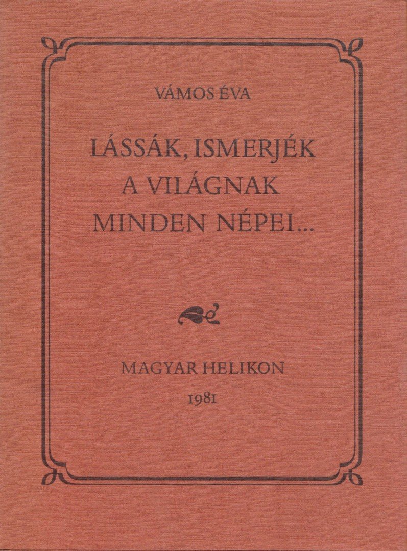 Vámos Éva - Lássák, ismerjék a világnak minden népei... [antikvár]