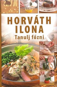 HORVÁTH ILONA - Tanulj főzni [antikvár]