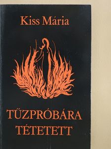 Kiss Mária - Tűzpróbára tétetett (dedikált példány) [antikvár]