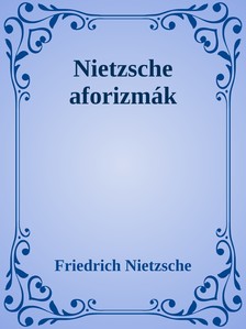 Friedrich Nietzsche - Nietzsche aforizmák [eKönyv: epub, mobi]