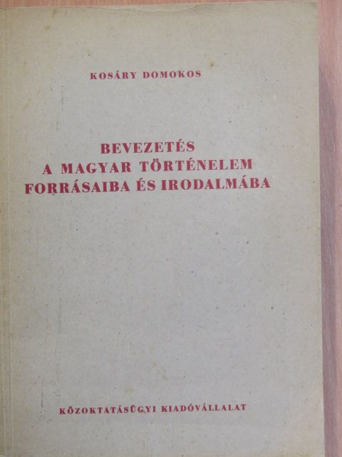 Kosáry Domokos - Bevezetés a magyar történelem forrásaiba és irodalmába I. [antikvár]