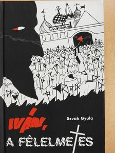 Szvák Gyula - Iván, a félelmetes (dedikált példány) [antikvár]