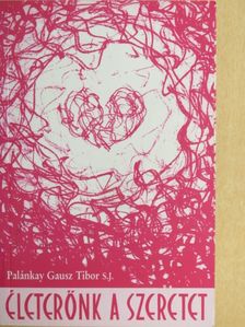 Palánkay Gausz Tibor - Életerőnk a szeretet [antikvár]