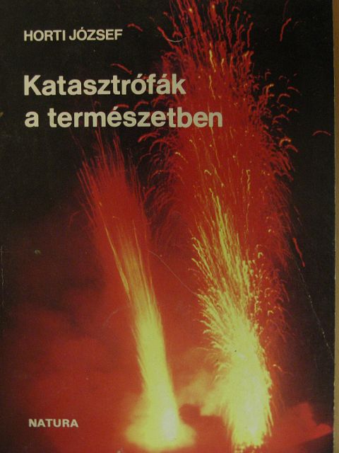 Horti József - Katasztrófák a természetben [antikvár]